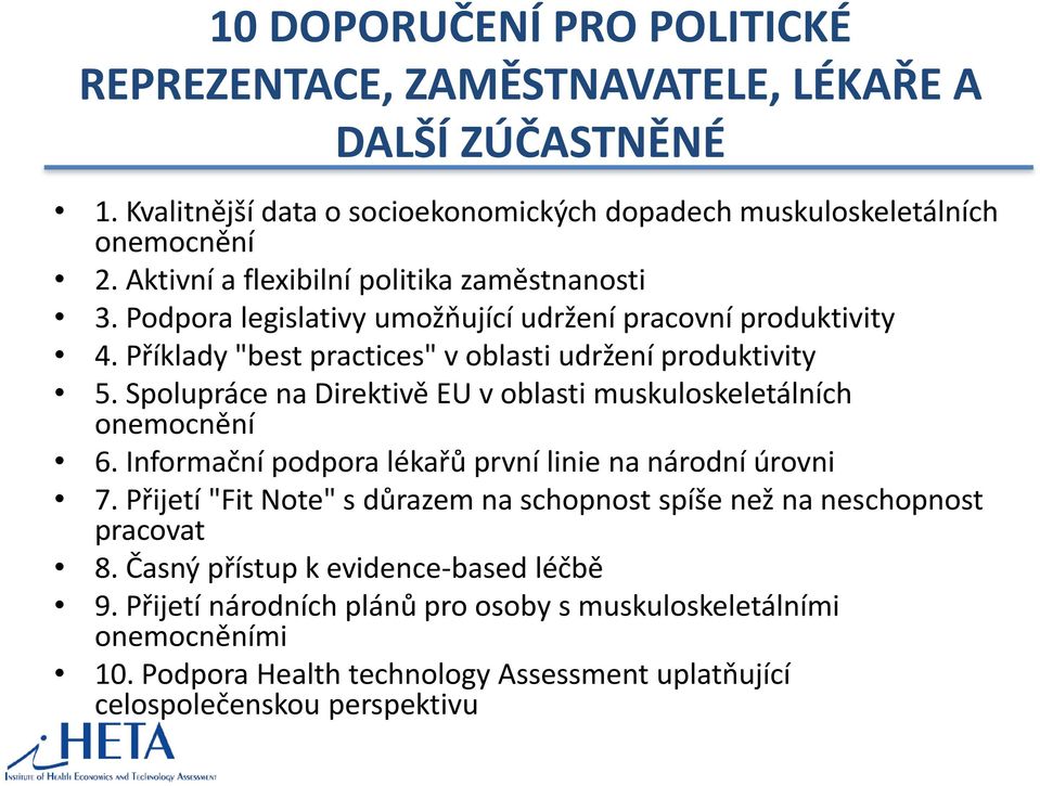 Spolupráce na Direktivě EU v oblasti muskuloskeletálních onemocnění 6. Informační podpora lékařů první linie na národní úrovni 7.