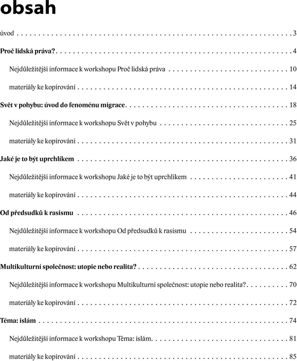 ..................................... 18 Nejdůležitější informace k workshopu Svět v pohybu.............................. 25 materiály ke kopírování................................................. 31 Jaké je to být uprchlíkem.