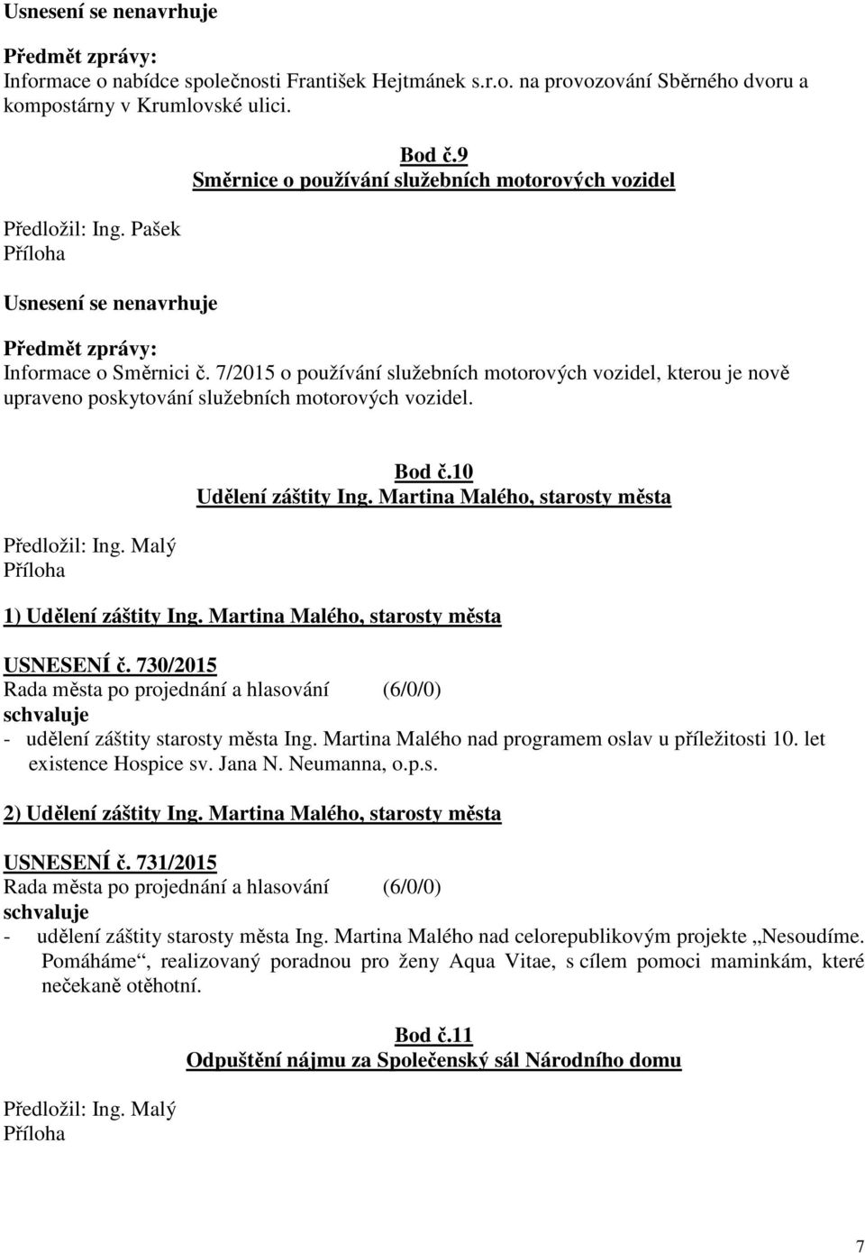 Předložil: Ing. Malý Bod č.10 Udělení záštity Ing. Martina Malého, starosty města 1) Udělení záštity Ing. Martina Malého, starosty města USNESENÍ č. 730/2015 - udělení záštity starosty města Ing.