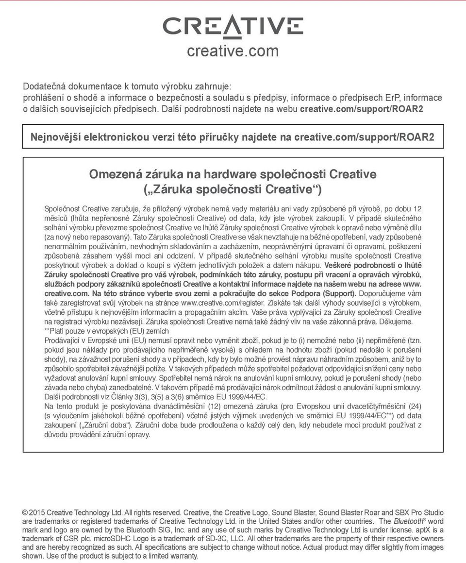 com/support/roar2 Omezená záruka na hardware spoečnosti Creative ( Záruka spoečnosti Creative ) Spoečnost Creative zaručuje, že přiožený výrobek nemá vady materiáu ani vady způsobené při výrobě, po