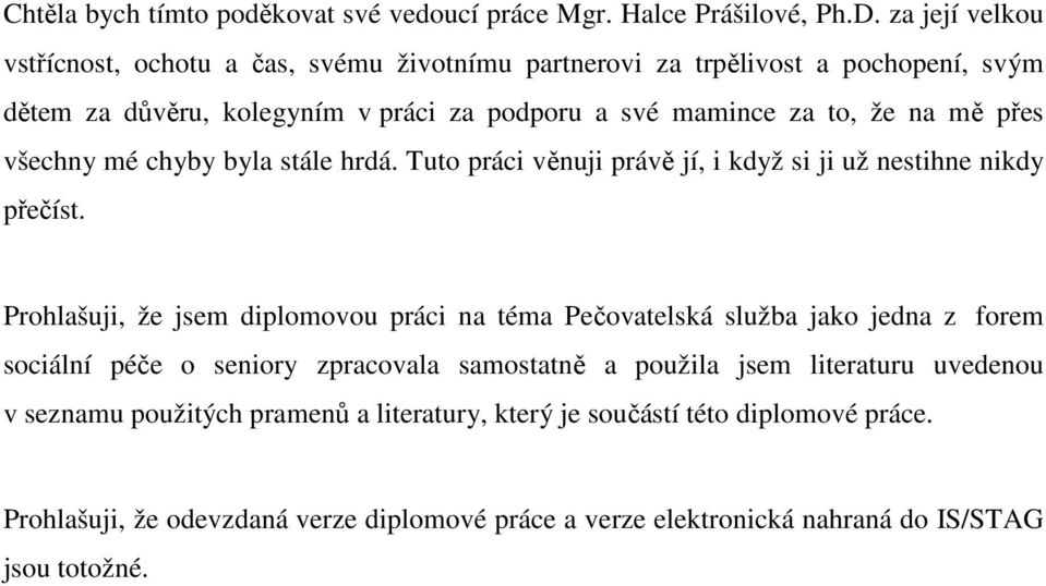 přes všechny mé chyby byla stále hrdá. Tut práci věnuji právě jí, i když si ji už nestihne nikdy přečíst.