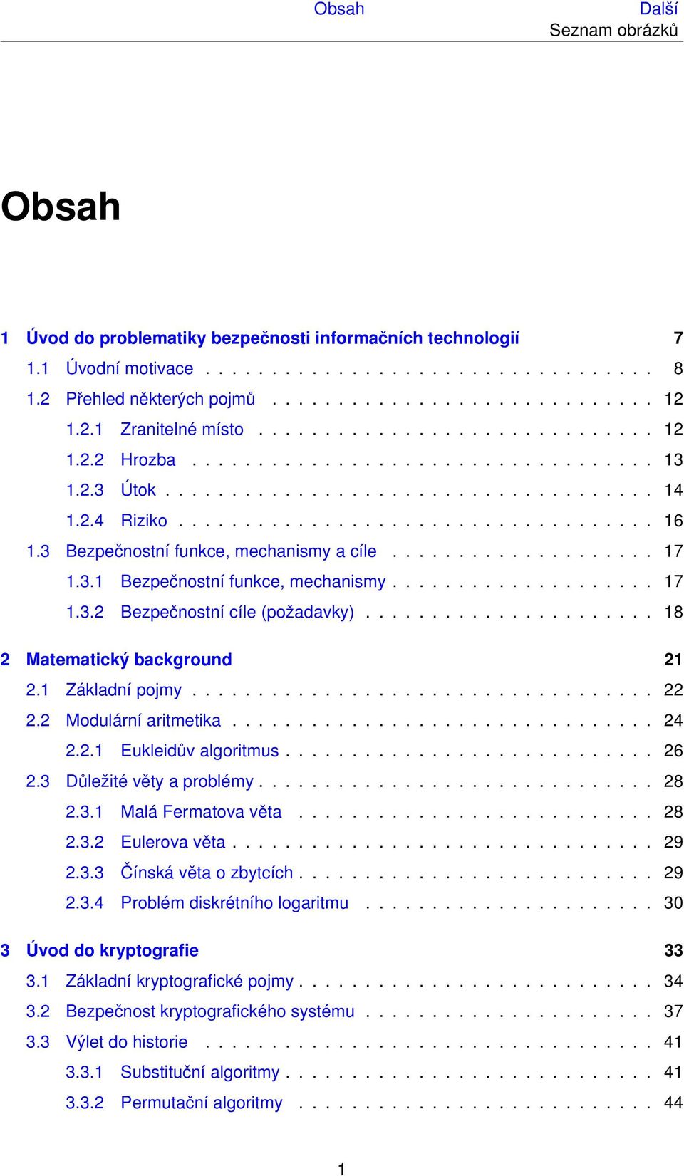 3 Bezpečnostní funkce, mechanismy a cíle.................... 17 1.3.1 Bezpečnostní funkce, mechanismy.................... 17 1.3.2 Bezpečnostní cíle (požadavky)...................... 18 2 Matematický background 21 2.