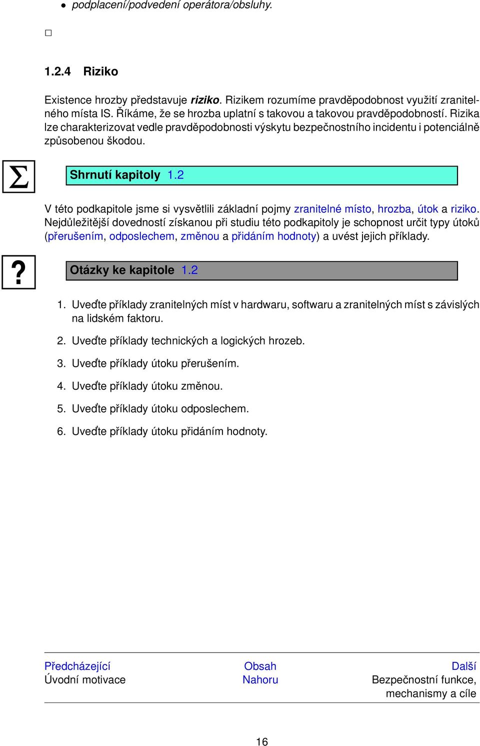Shrnutí kapitoly 1.2 V této podkapitole jsme si vysvětlili základní pojmy zranitelné místo, hrozba, útok a riziko.