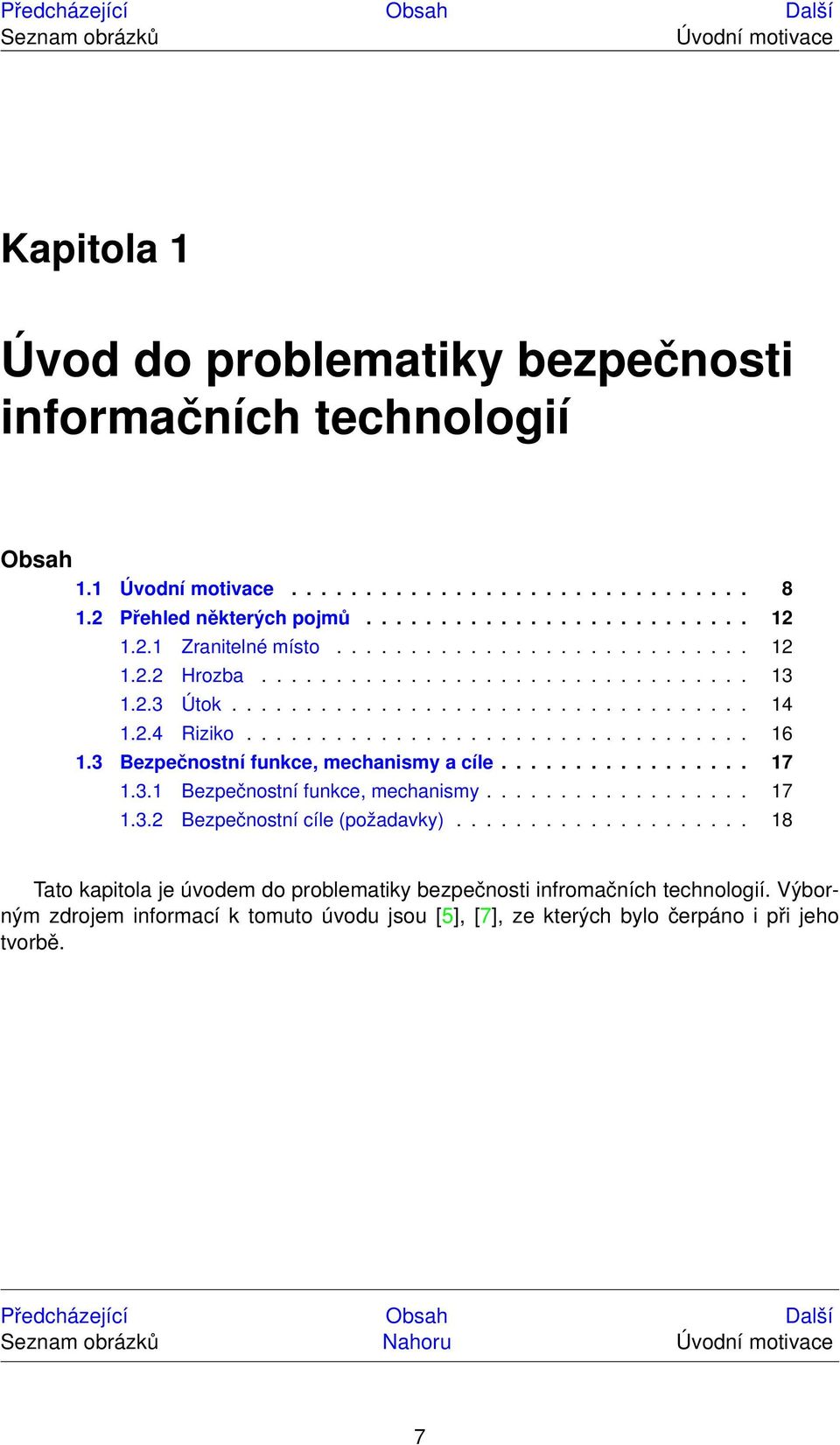 3 Bezpečnostní funkce, mechanismy a cíle................. 17 1.3.1 Bezpečnostní funkce, mechanismy.................. 17 1.3.2 Bezpečnostní cíle (požadavky).