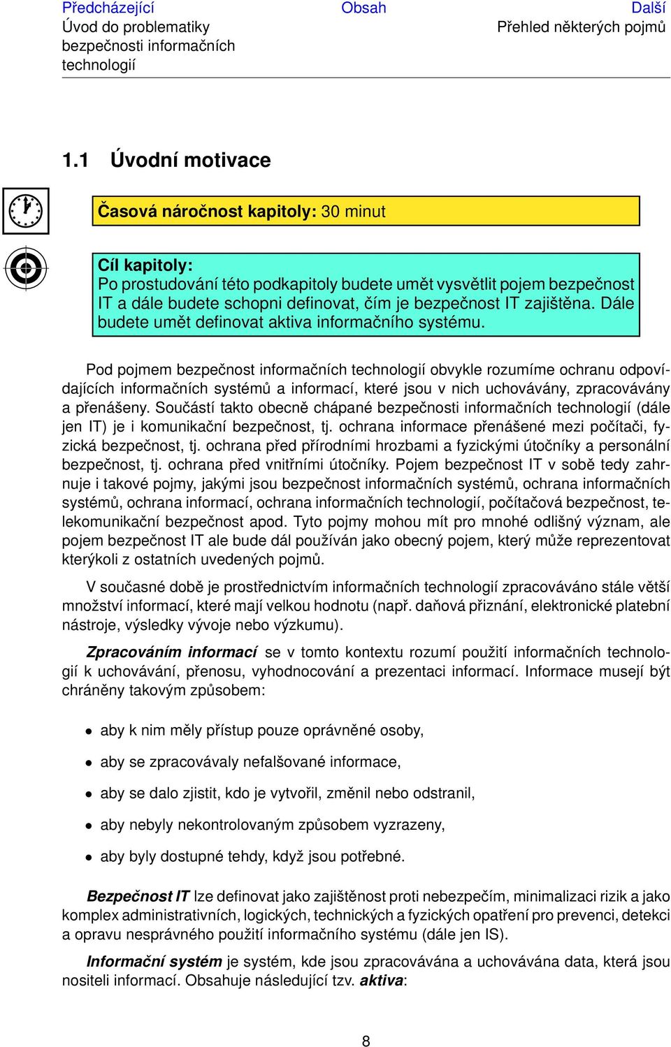 zajištěna. Dále budete umět definovat aktiva informačního systému.