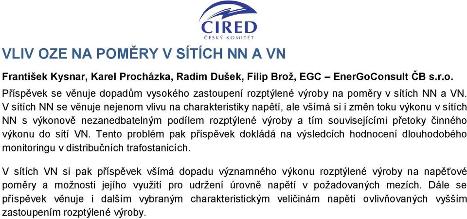 výkonu do sítí VN. Tento problém pak příspěvek dokládá na výsledcích hodnocení dlouhodobého monitoringu v distribučních trafostanicích.