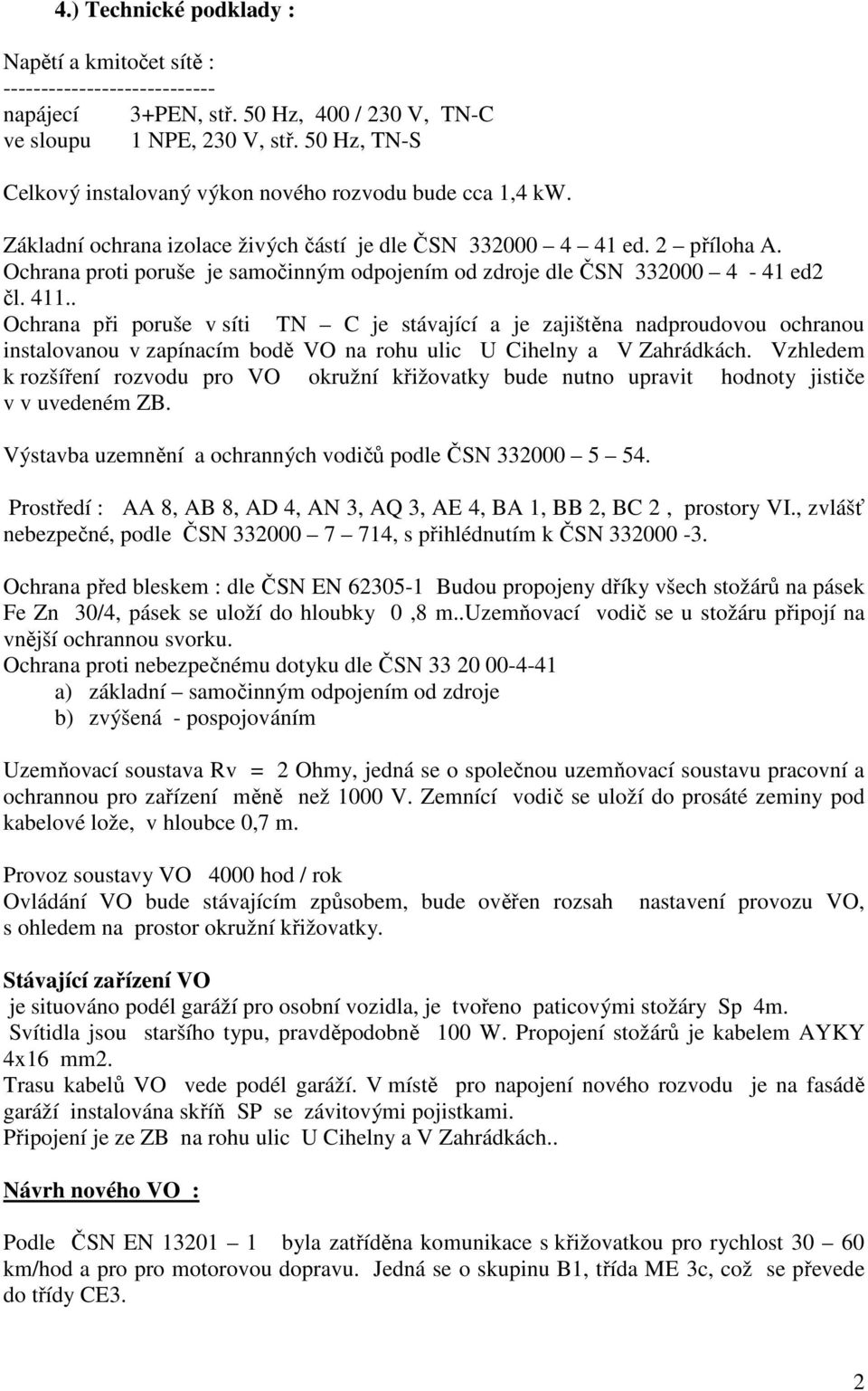 Ochrana proti poruše je samočinným odpojením od zdroje dle ČSN 332000 4-41 ed2 čl. 411.