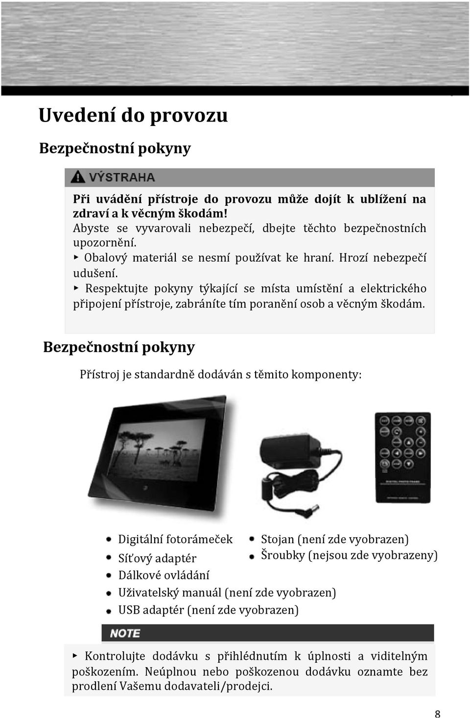 Bezpečnostní pokyny Přístroj je standardně dodáván s těmito komponenty: Digitální fotorámeček Stojan (není zde vyobrazen) Síťový adaptér Šroubky (nejsou zde vyobrazeny) Dálkové ovládání Uživatelský