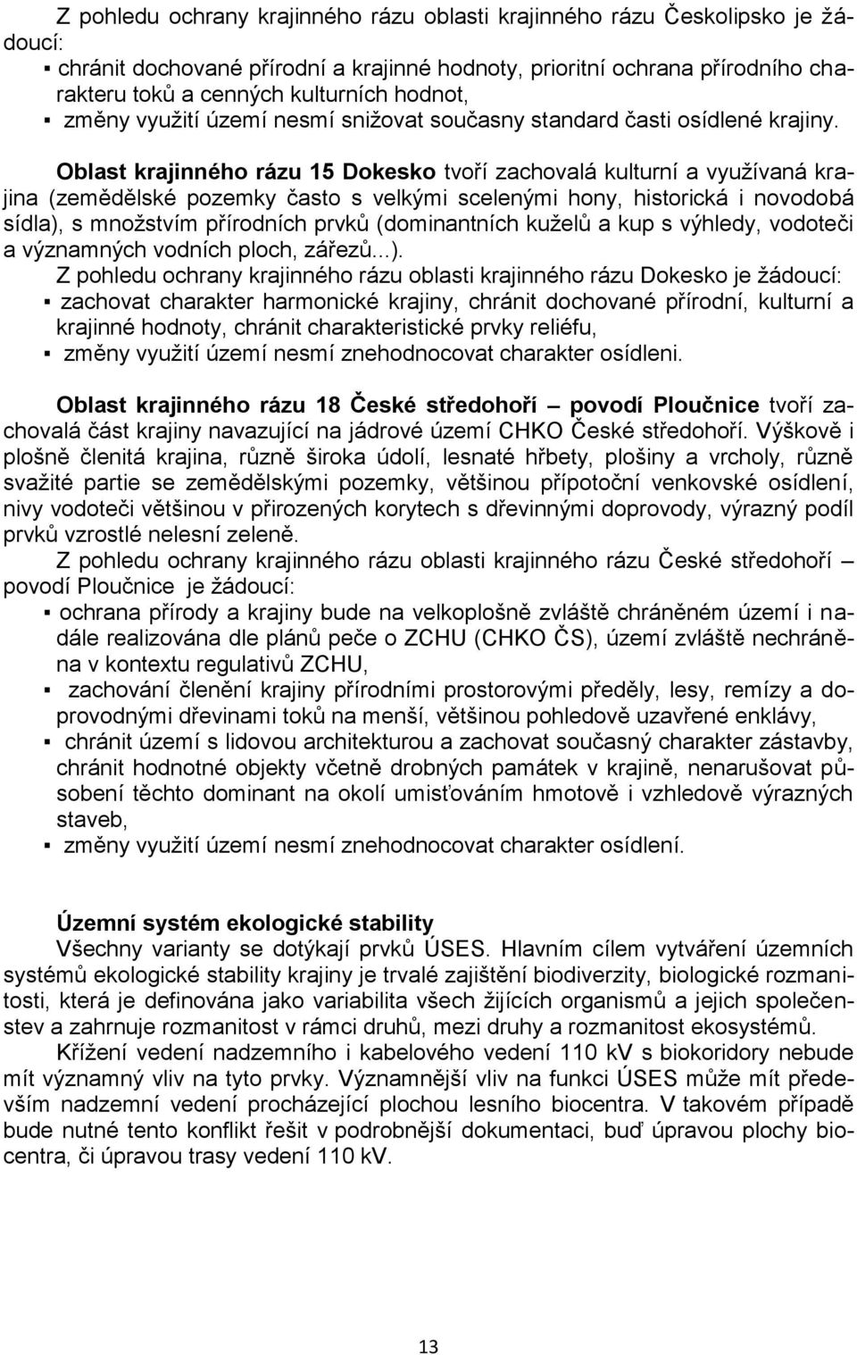 Oblast krajinného rázu 15 Dokesko tvoří zachovalá kulturní a využívaná krajina (zemědělské pozemky často s velkými scelenými hony, historická i novodobá sídla), s množstvím přírodních prvků