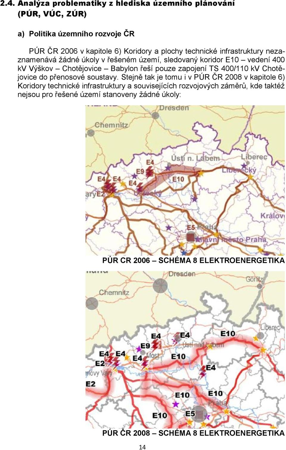 TS 400/110 kv Chotějovice do přenosové soustavy.