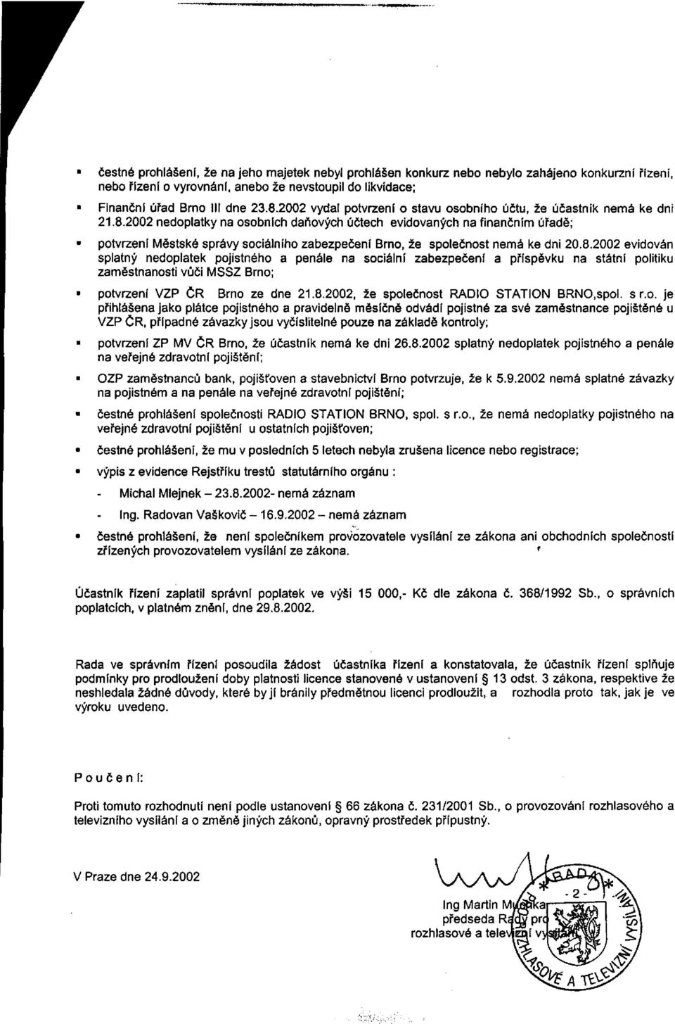 2002 nedoplatky na osobních daňových účtech evidovaných na finančním úřadě; potvrzení Městské správy sociálního zabezpečení Brno, že společnost nemá ke dni 20.8.