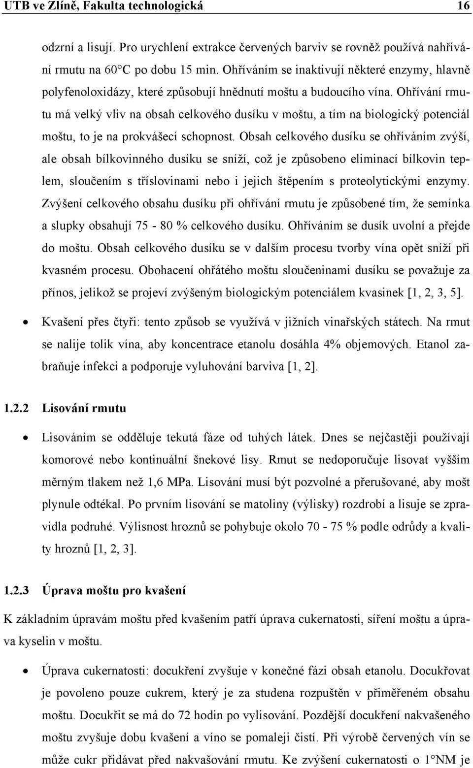 Ohřívání rmutu má velký vliv na obsah celkového dusíku v moštu, a tím na biologický potenciál moštu, to je na prokvášecí schopnost.