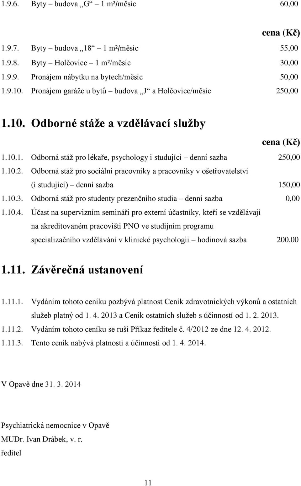 10.3. Odborná stáž pro studenty prezenčního studia denní sazba 0,00 1.10.4.