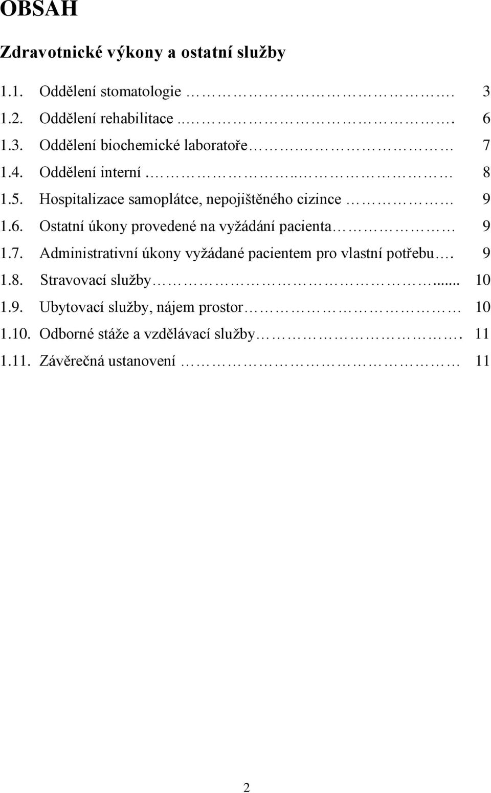 Ostatní úkony provedené na vyžádání pacienta 9 1.7. Administrativní úkony vyžádané pacientem pro vlastní potřebu. 9 1.8.