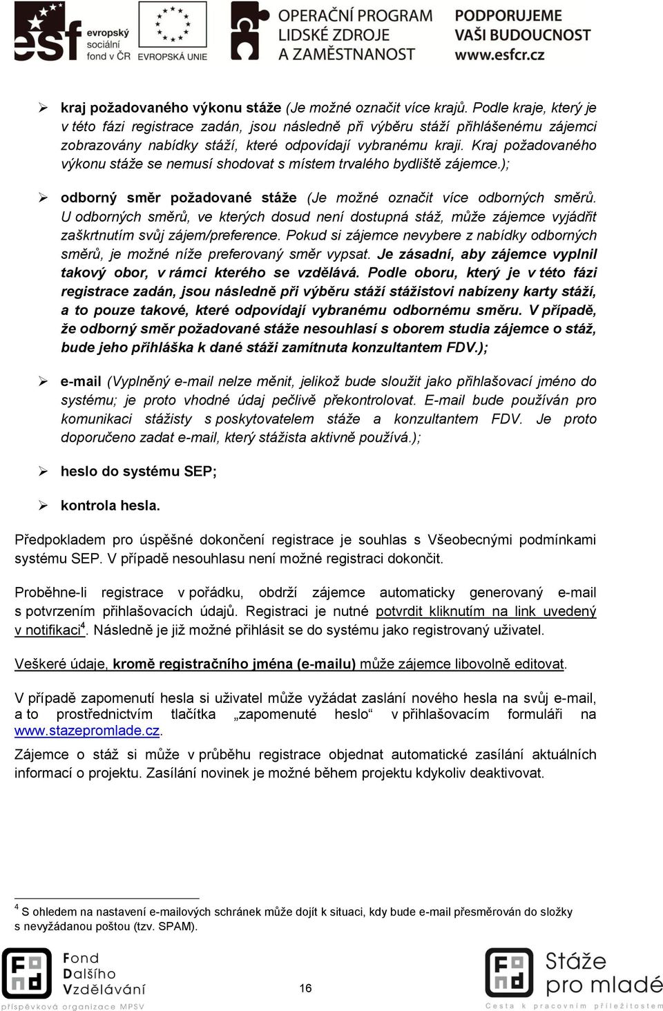 Kraj požadovaného výkonu stáže se nemusí shodovat s místem trvalého bydliště zájemce.); odborný směr požadované stáže (Je možné označit více odborných směrů.