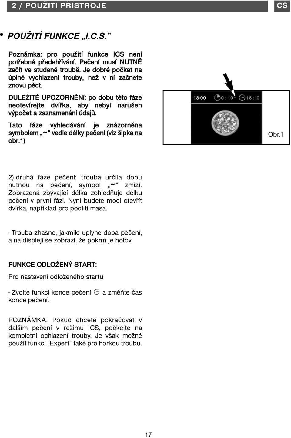 Tato fáze vyhledávání je znázorněna symbolem ~ vedle délky pečení (viz šipka na obr.1) 2) druhá fáze pečení: trouba určila dobu nutnou na pečení, symbol ~ zmizí.