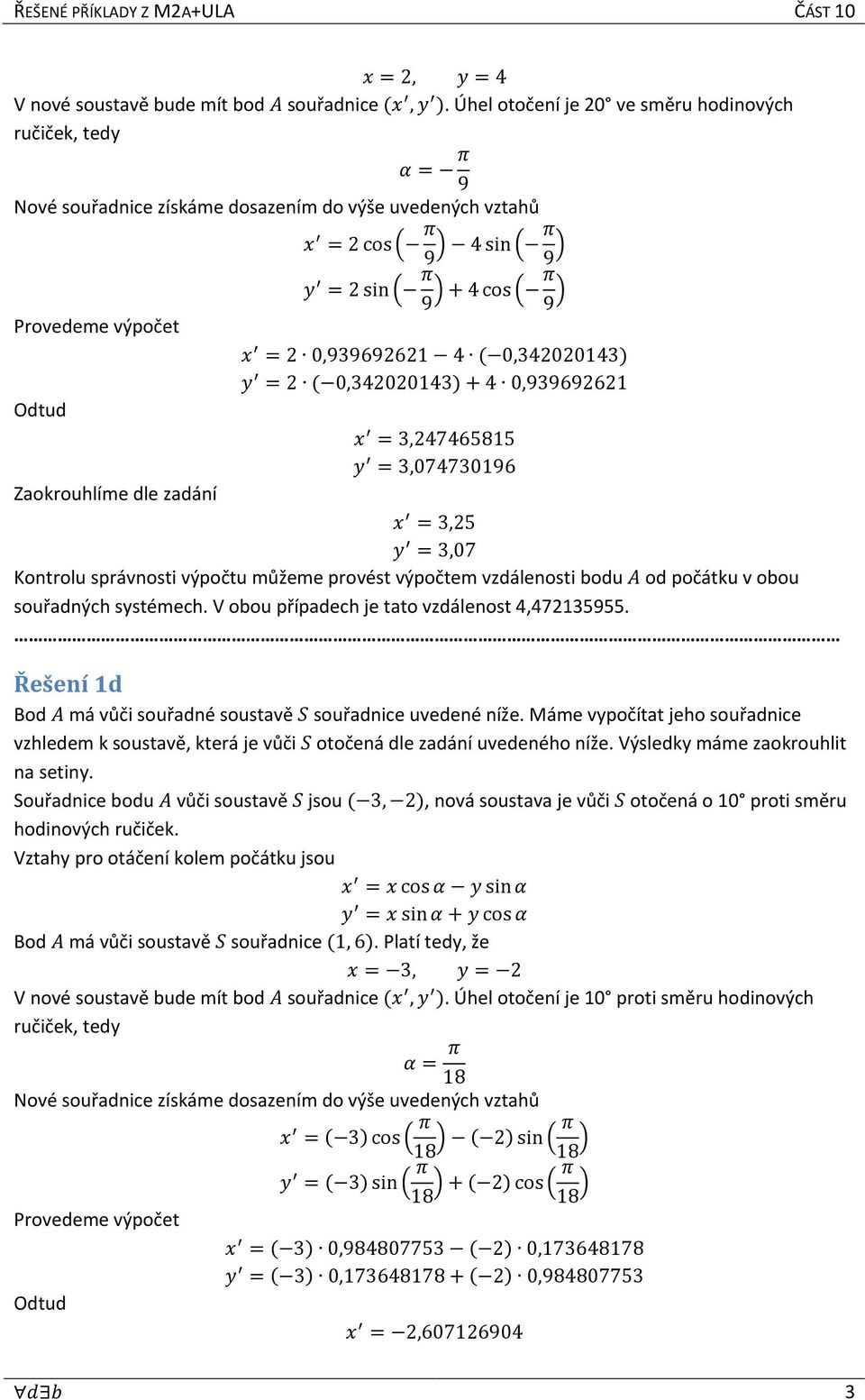 3,77396 Zaokrouhlíme dle zadání 3,5 3,7 Kontrolu správnosti výpočtu můžeme provést výpočtem vzdálenosti bodu od počátku v obou souřadných systémech. V obou případech je tato vzdálenost,735955.