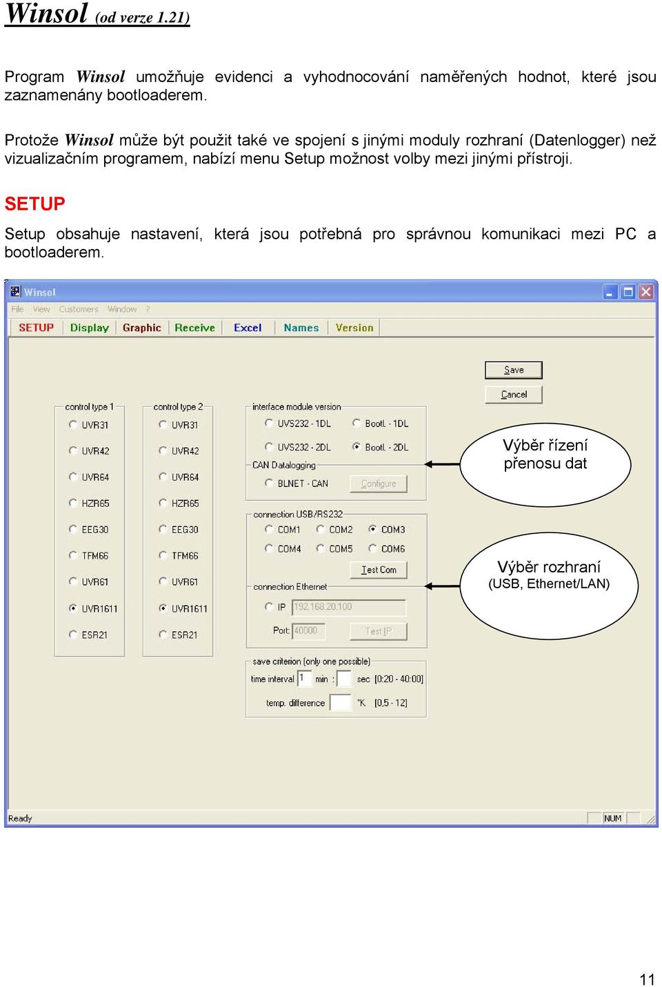 Protože Winsol může být použit také ve spojení s jinými moduly rozhraní (Datenlogger) než vizualizačním programem,