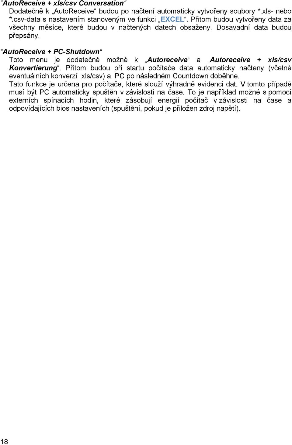 AutoReceive + PC-Shutdown Toto menu je dodatečně možné k Autoreceive a Autoreceive + xls/csv Konvertierung.
