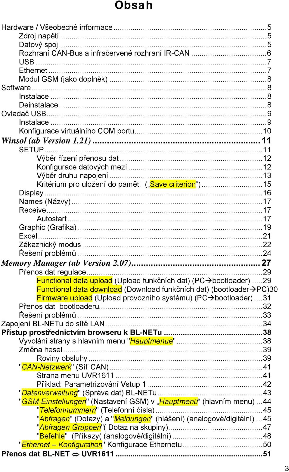 ..12 Výběr druhu napojení...13 Kritérium pro uložení do paměti ( Save criterion )...15 Display...16 Names (Názvy)...17 Receive...17 Autostart...17 Graphic (Grafika)...19 Excel...21 Zákaznický modus.