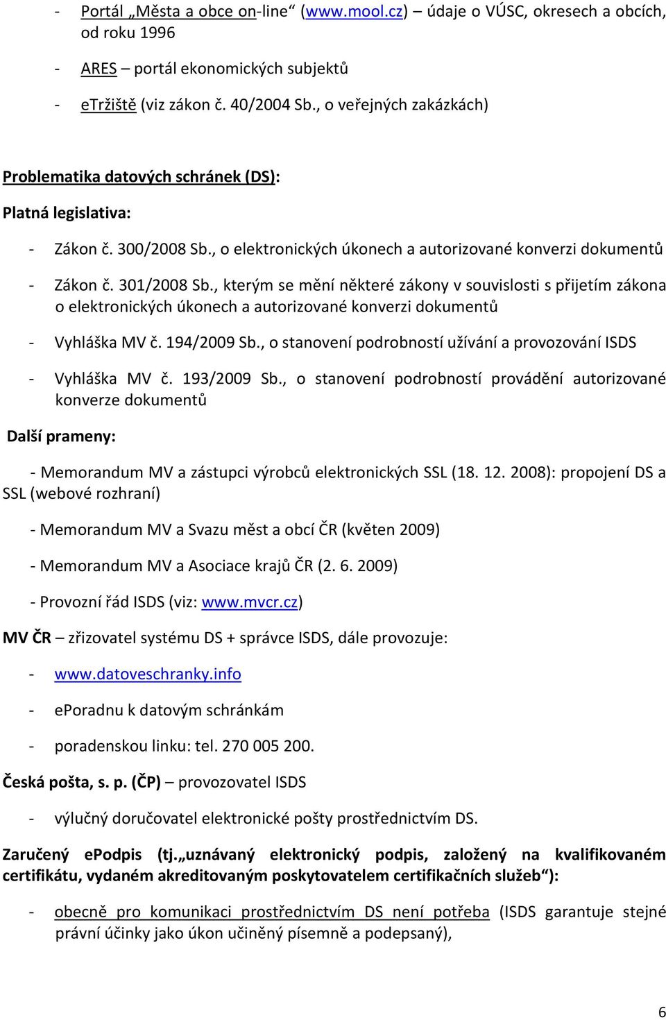 , kterým se mění některé zákony v souvislosti s přijetím zákona o elektronických úkonech a autorizované konverzi dokumentů - Vyhláška MV č. 194/2009 Sb.