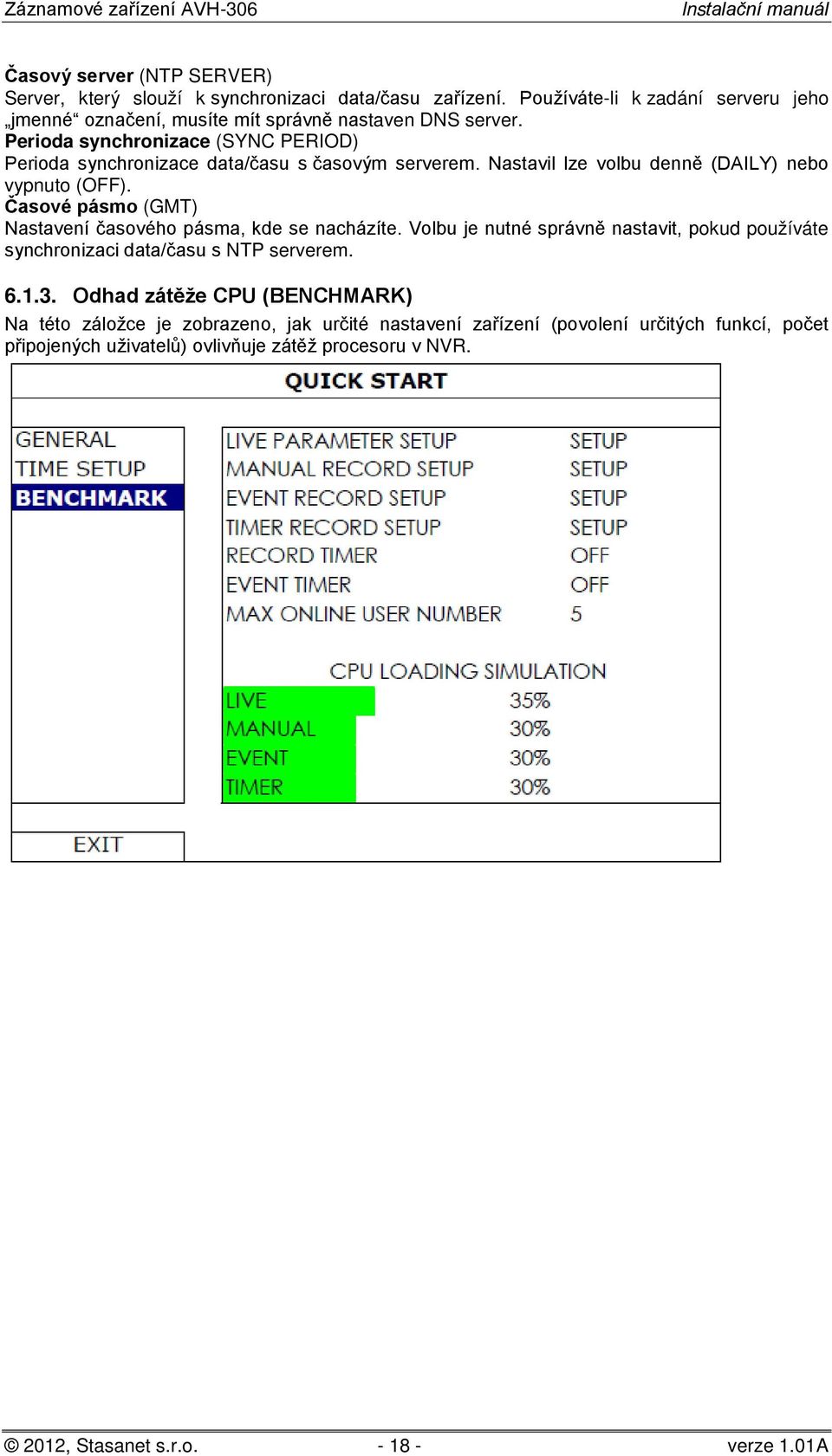 Perioda synchronizace (SYNC PERIOD) Perioda synchronizace data/času s časovým serverem. Nastavil lze volbu denně (DAILY) nebo vypnuto (OFF).