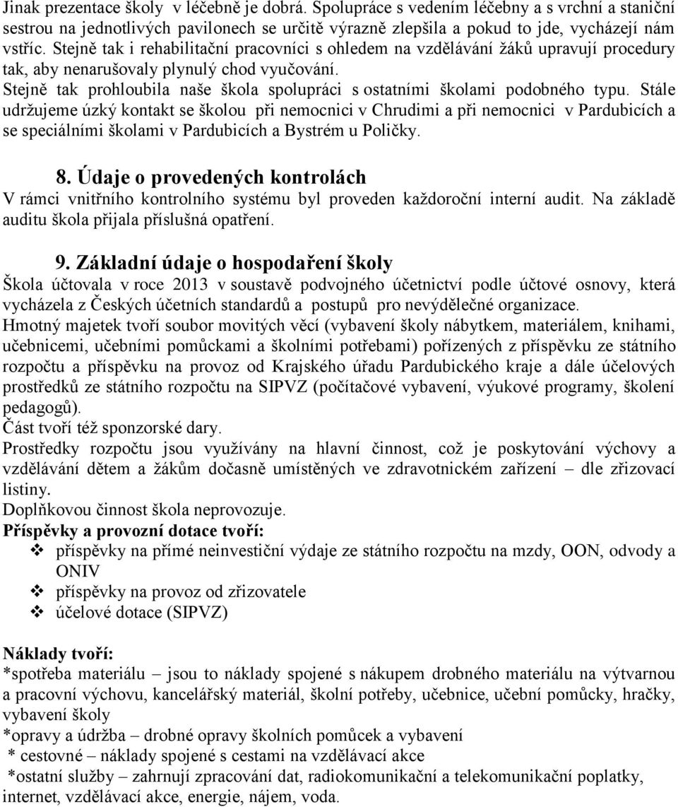 Stejně tak prohloubila naše škola spolupráci s ostatními školami podobného typu.