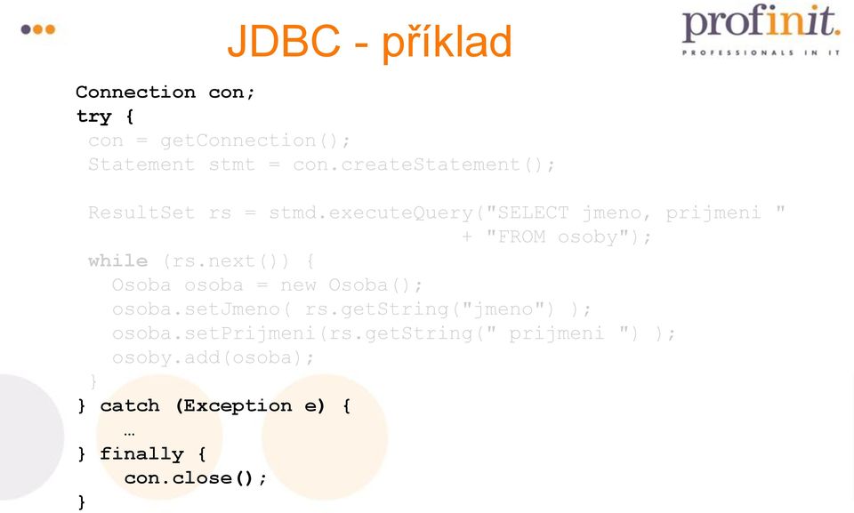 executequery("select jmeno, prijmeni " + "FROM osoby"); while (rs.