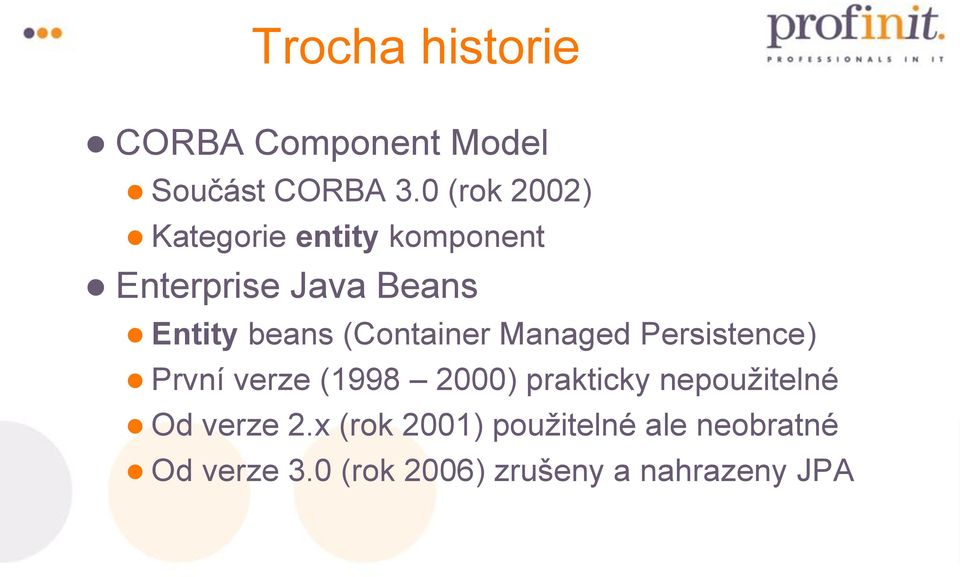 (Container Managed Persistence) První verze (1998 2000) prakticky