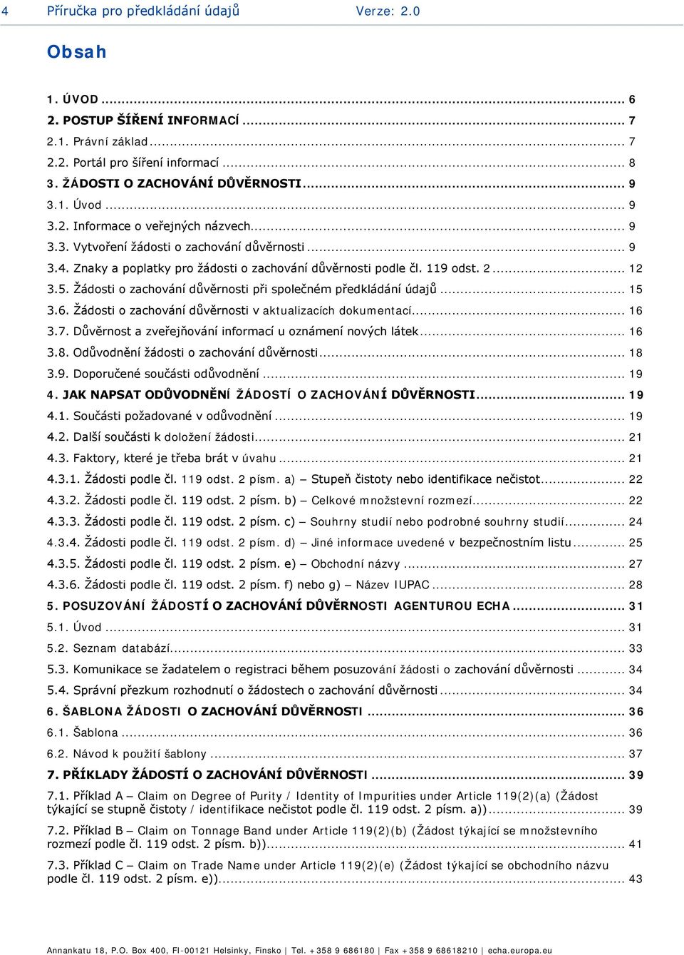 Žádosti o zachování důvěrnosti při společném předkládání údajů... 15 3.6. Žádosti o zachování důvěrnosti v aktualizacích dokumentací... 16 3.7.