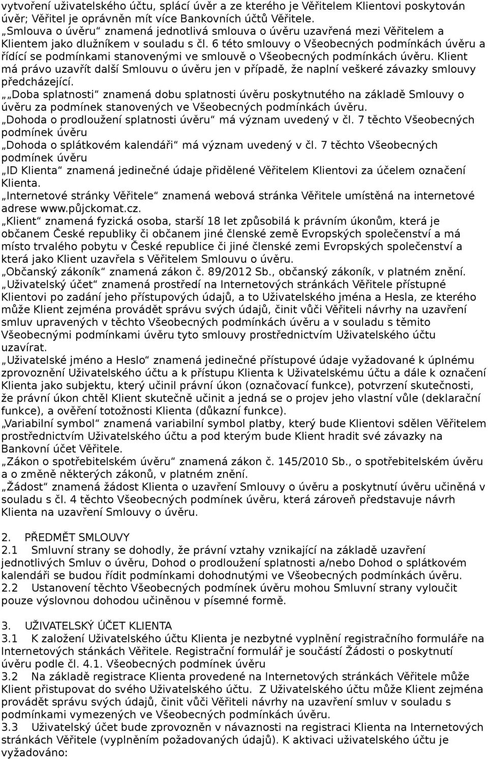 6 této smlouvy o Všeobecných podmínkách úvěru a řídící se podmínkami stanovenými ve smlouvě o Všeobecných podmínkách úvěru.