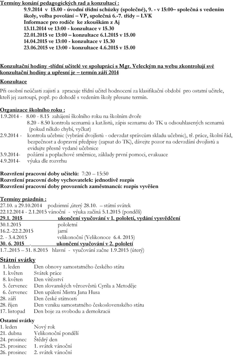 2015 ve 13:00 - konzultace 4.6.2015 v 15.00 Konzultační hodiny -třídní učitelé ve spolupráci s Mgr.