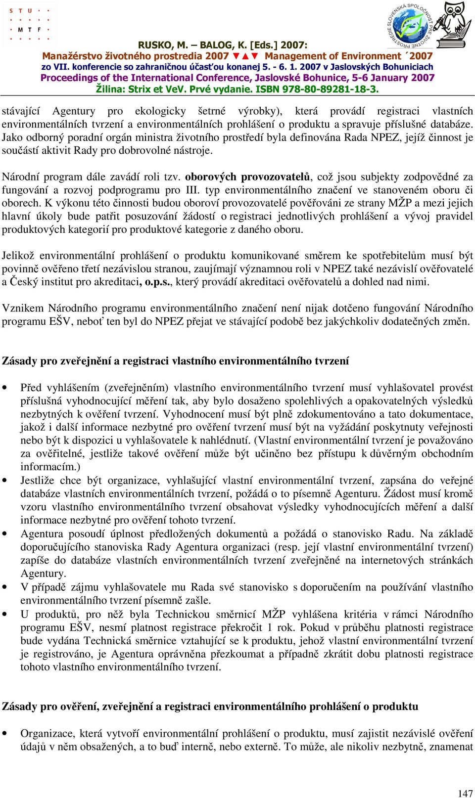 oborových provozovatelů, což jsou subjekty zodpovědné za fungování a rozvoj podprogramu pro III. typ environmentálního značení ve stanoveném oboru či oborech.