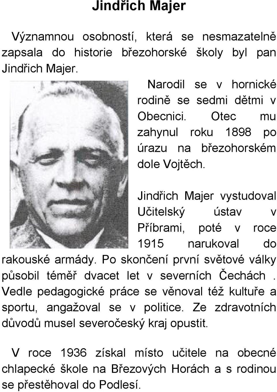 Jindřich Majer vystudoval Učitelský ústav v Příbrami, poté v roce 1915 narukoval do rakouské armády.