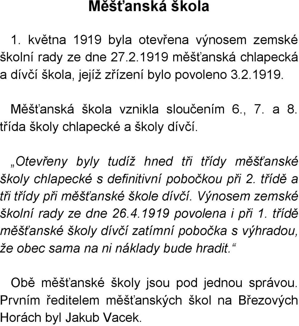 třídě a tři třídy při měšťanské škole dívčí. Výnosem zemské školní rady ze dne 26.4.1919 povolena i při 1.