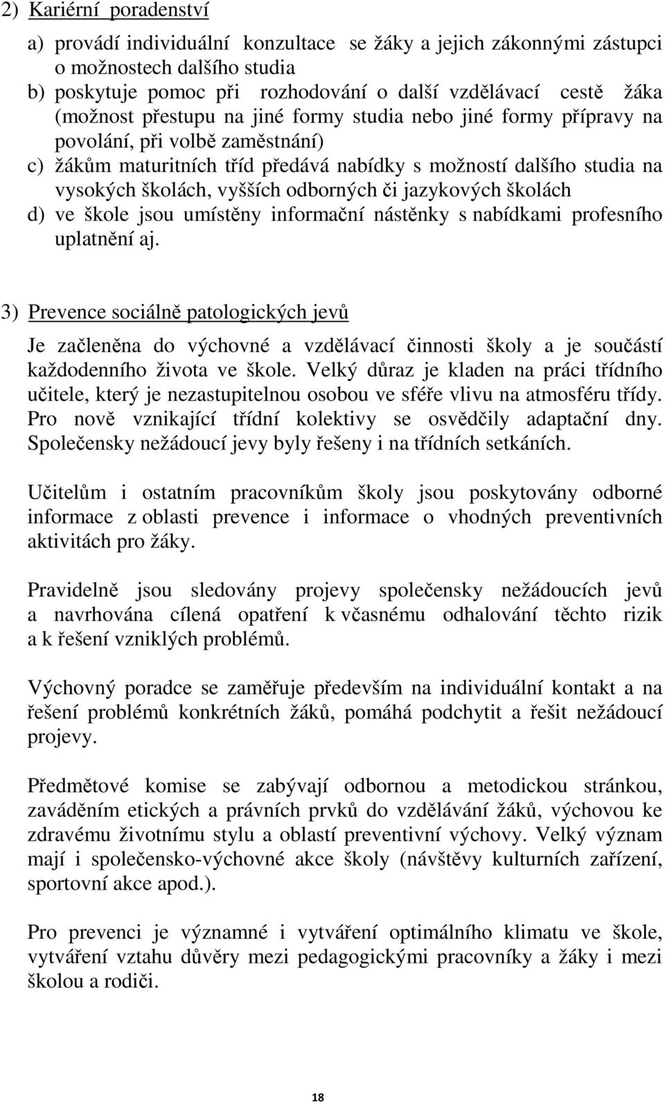 jazykových školách d) ve škole jsou umístěny informační nástěnky s nabídkami profesního uplatnění aj.