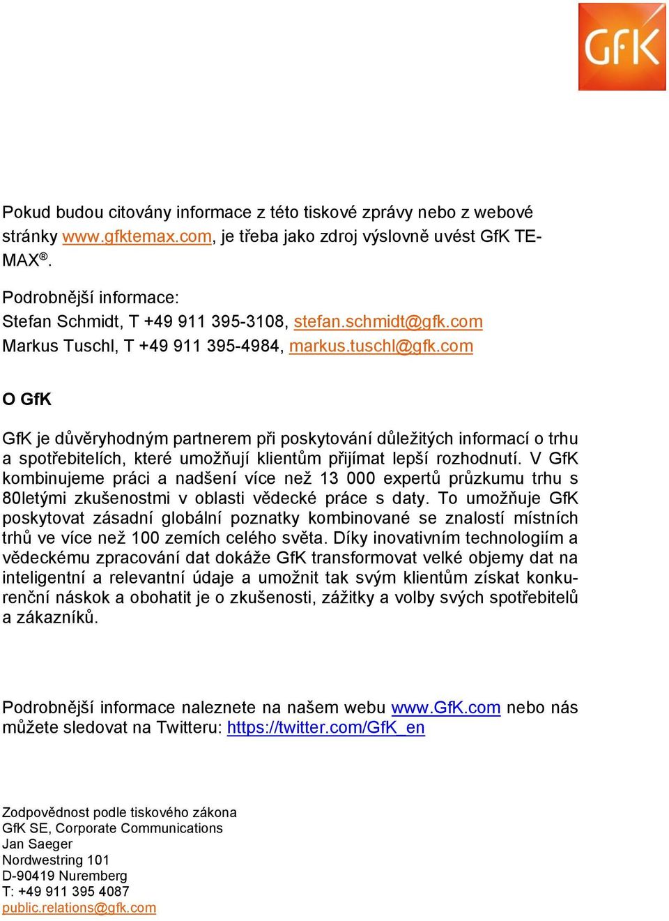 com O GfK GfK je důvěryhodným partnerem při poskytování důležitých informací o trhu a spotřebitelích, které umožňují klientům přijímat lepší rozhodnutí.