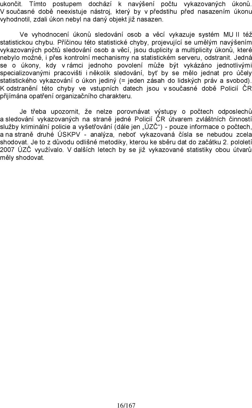 Ve vyhodnocení úkonů sledování osob a věcí vykazuje systém MU II téţ statistickou chybu.