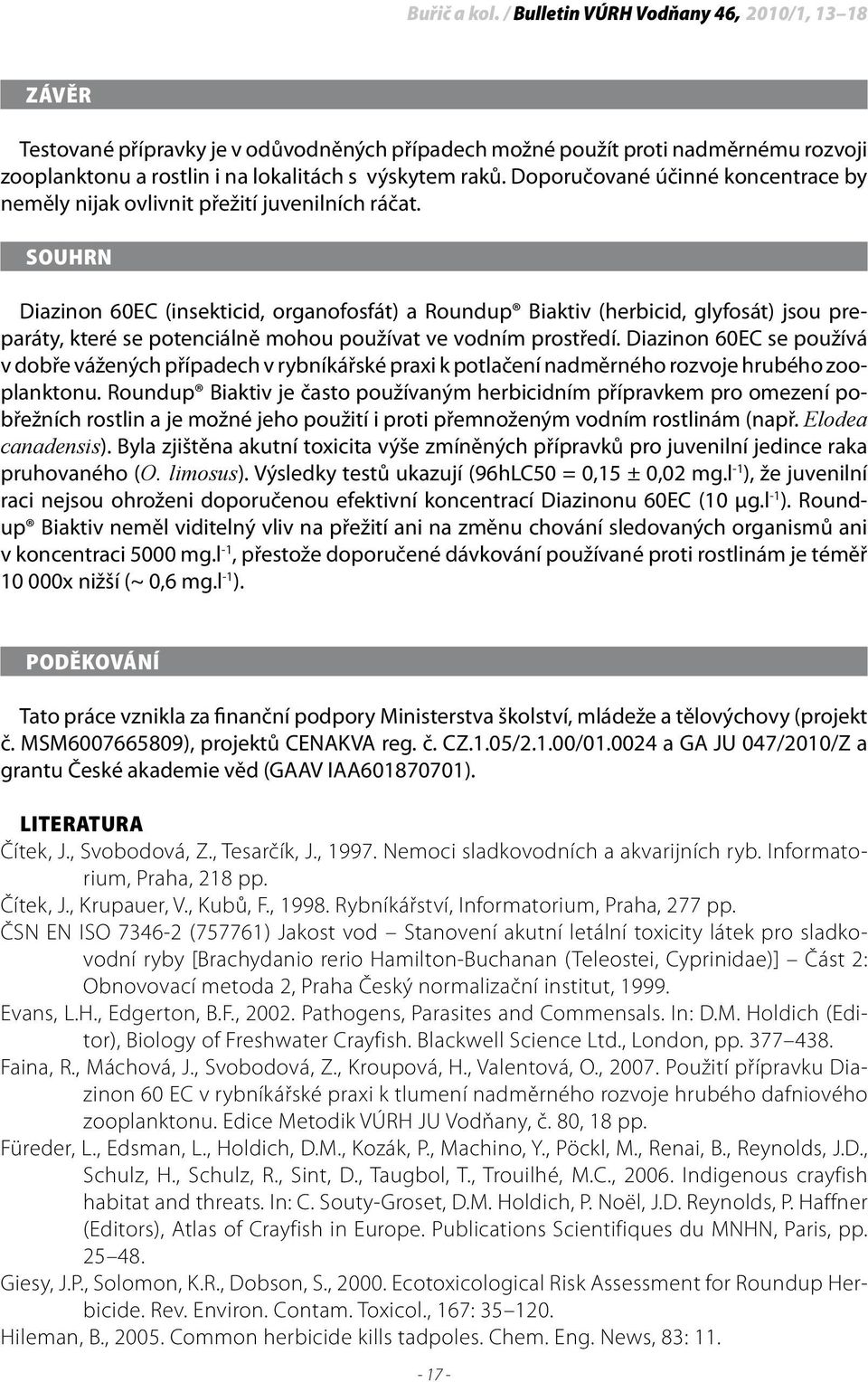 Doporučované účinné koncentrace by neměly nijak ovlivnit přežití juvenilních ráčat.