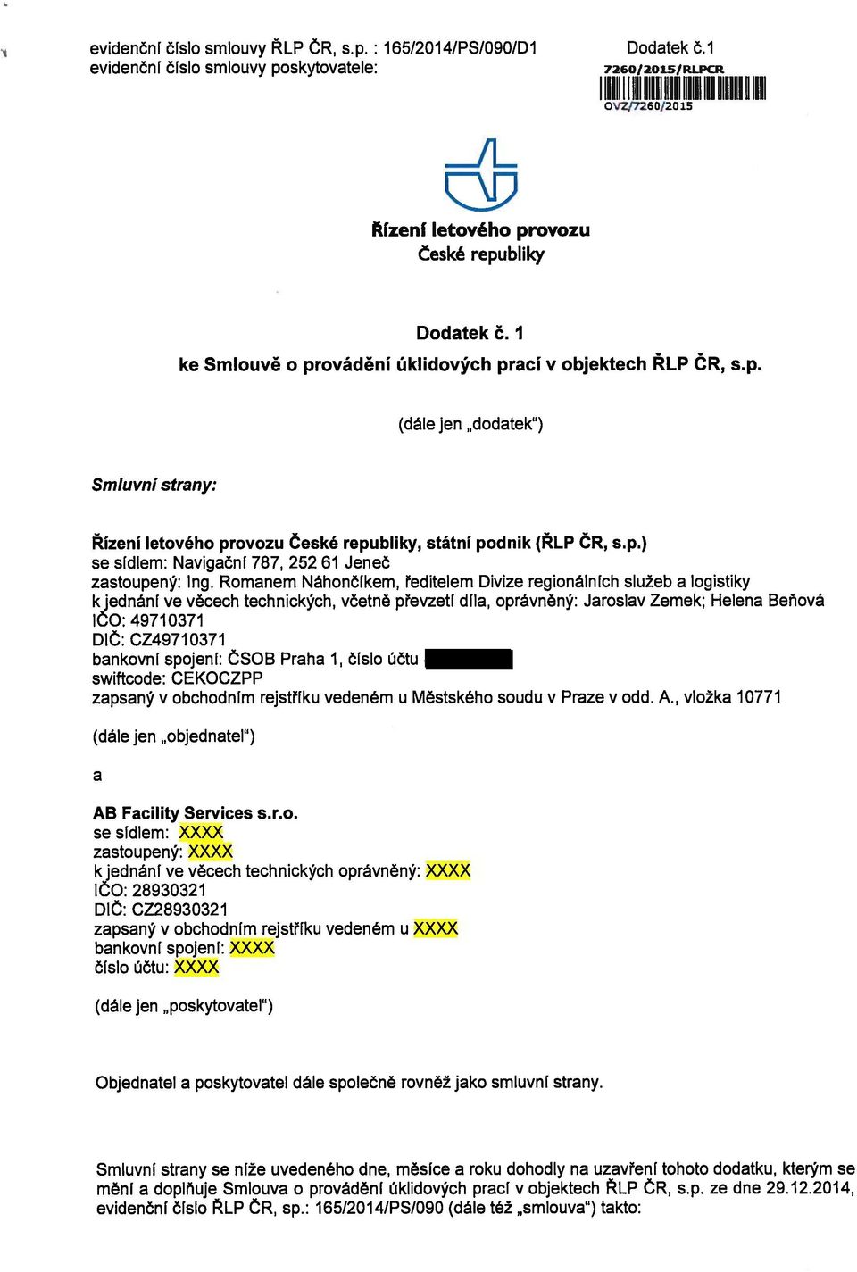 I ke Smlouvě o prováděnĺ úklidových prací v objektech ŘLP ČR, s.p. (dále jen dodatek ) Smluvní strany: Řízení letového provozu České republiky, státní podnik (ŘLP ČR, s.p.) se sídlem: Navigační 787, 252 61 Jeneč zastoupený: Ing.