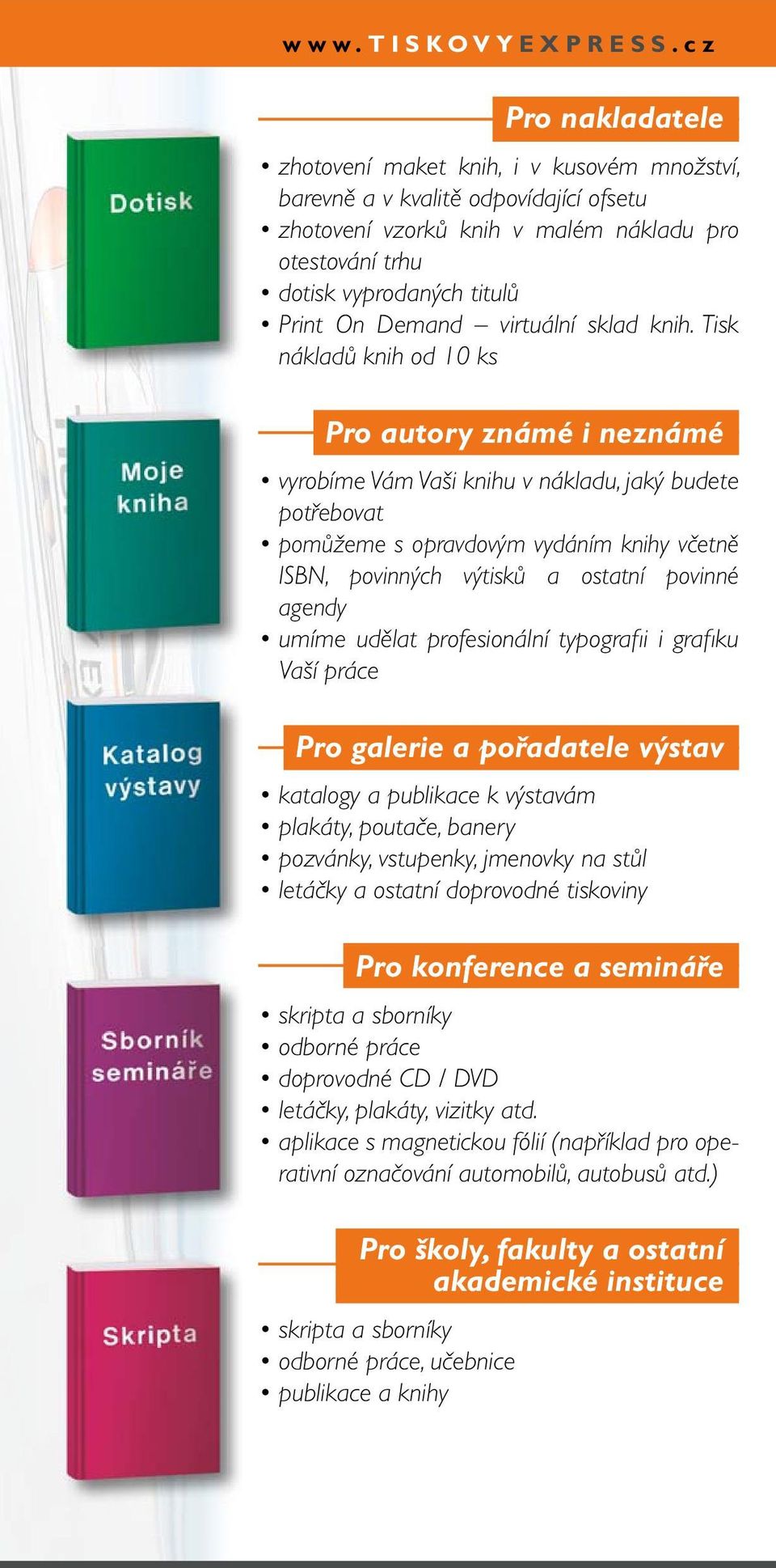 Tisk nákladů knih od 10 ks Pro autory známé i neznámé vyrobíme Vám Vaši knihu v nákladu, jaký budete potřebovat pomůžeme s opravdovým vydáním knihy včetně ISBN, povinných výtisků a ostatní povinné