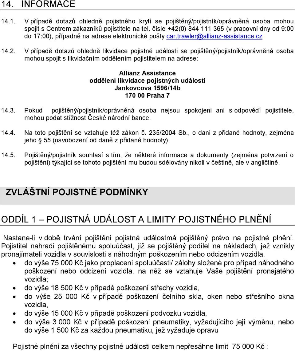 0) 844 111 365 (v pracovní dny od 9:00 do 17:00), případně na adrese elektronické pošty car.trawler@allianz-assistance.cz 14.2.