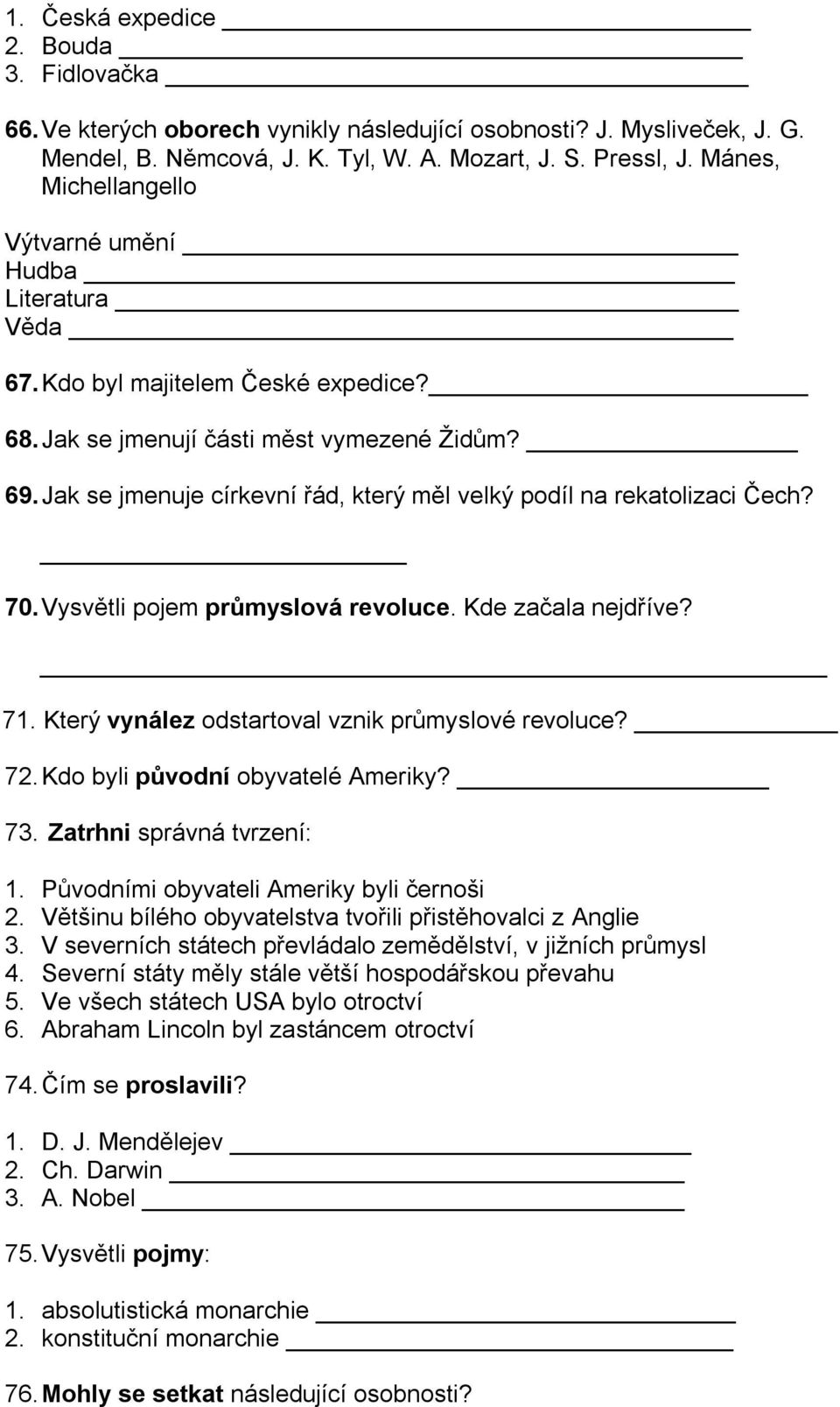 Jak se jmenuje církevní řád, který měl velký podíl na rekatolizaci Čech? 70. Vysvětli pojem průmyslová revoluce. Kde začala nejdříve? 71. Který vynález odstartoval vznik průmyslové revoluce? 72.