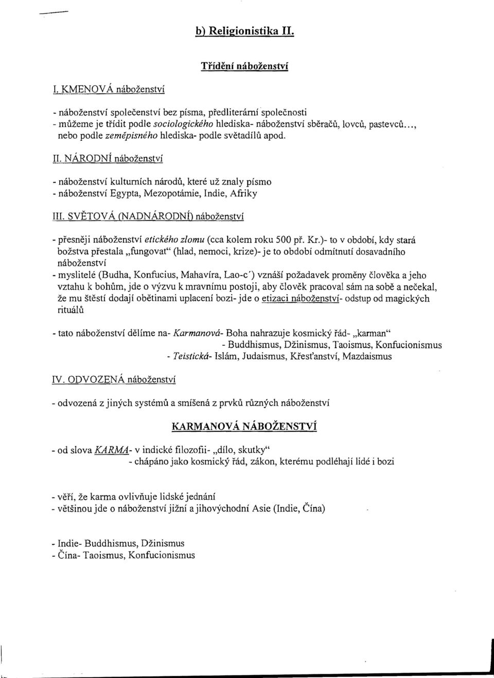 .., nebo podle zemepisneho hlediska- podle svetadilii apod. II. NARODNI nabozenstvi - nabozenstvi kultumich narodii, ktere uz znaly pismo - mlbozenstvi Egypta, Mezopot:imie, Indie, Afriky III.