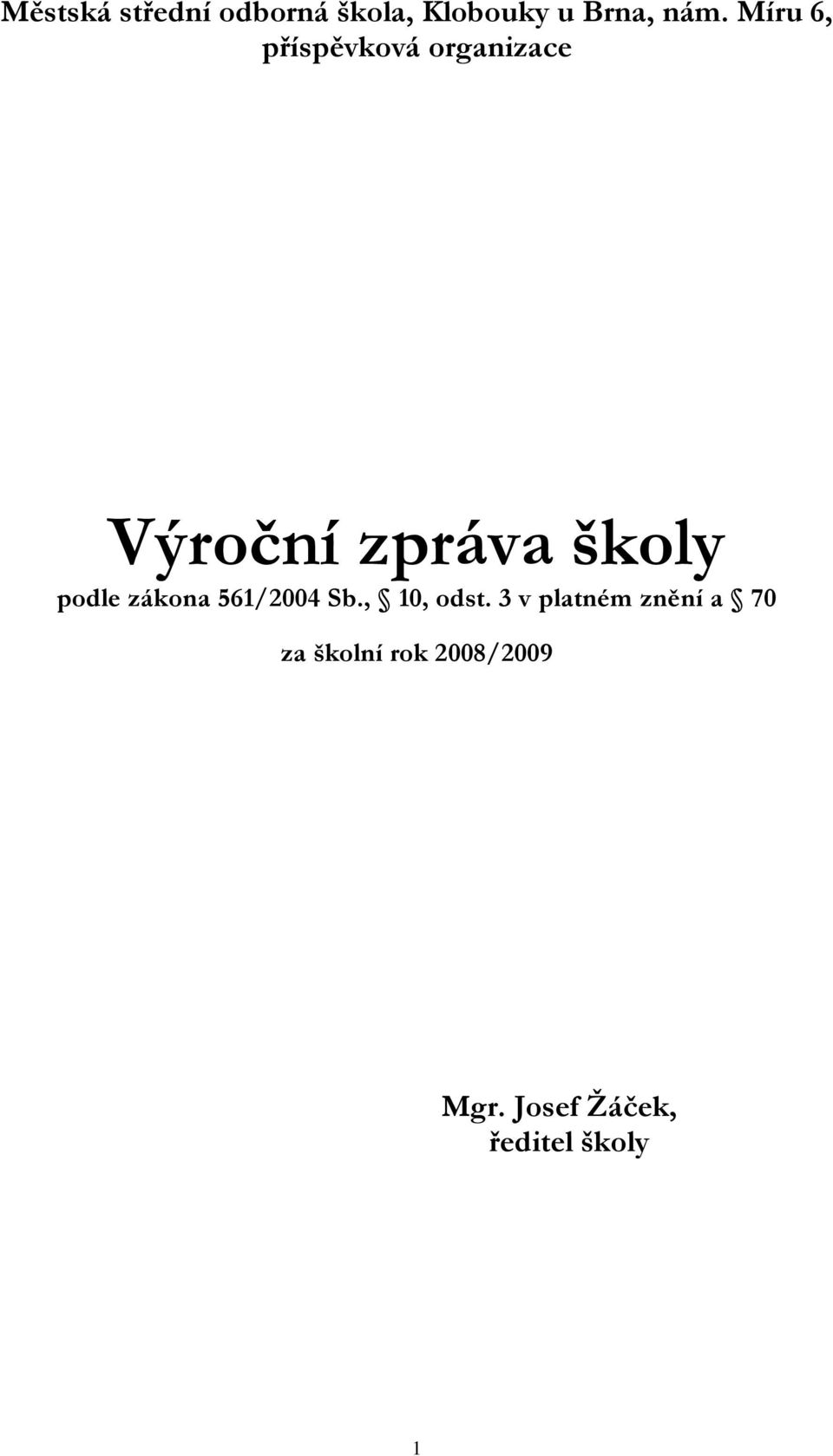 podle zákona 561/2004 Sb., 10, odst.