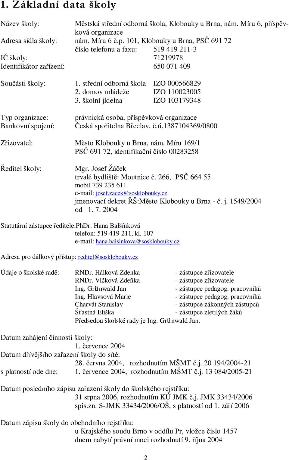 střední odborná škola IZO 000566829 2. domov mládeže IZO 110023005 3.