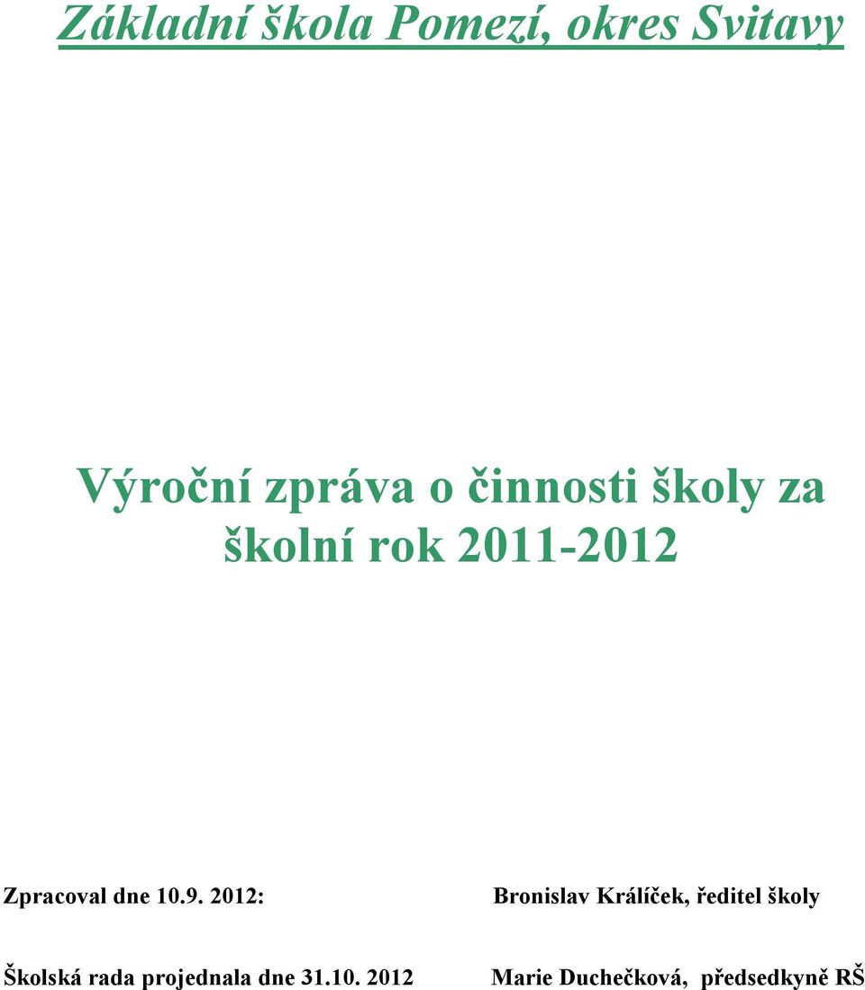 9. 2012: Bronislav Králíček, ředitel školy Školská rada