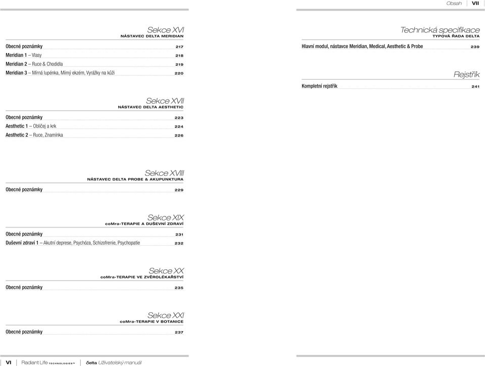 Aesthetic Običej a krk Aesthetic Ruce, Znamínka 6 Sekce XVIII NÁSTAVEC DELTA PROBE & AKUPUNKTURA Obecné poznámky 9 Sekce XIX comra-terapie A DUŠEVNÍ ZDRAVÍ Obecné poznámky