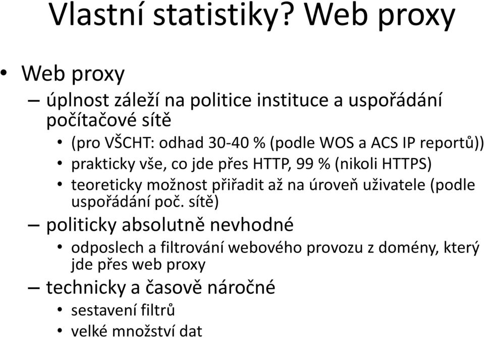 (podle WOS a ACS IP reportů)) prakticky vše, co jde přes HTTP, 99 % (nikoli HTTPS) teoreticky možnost přiřadit až