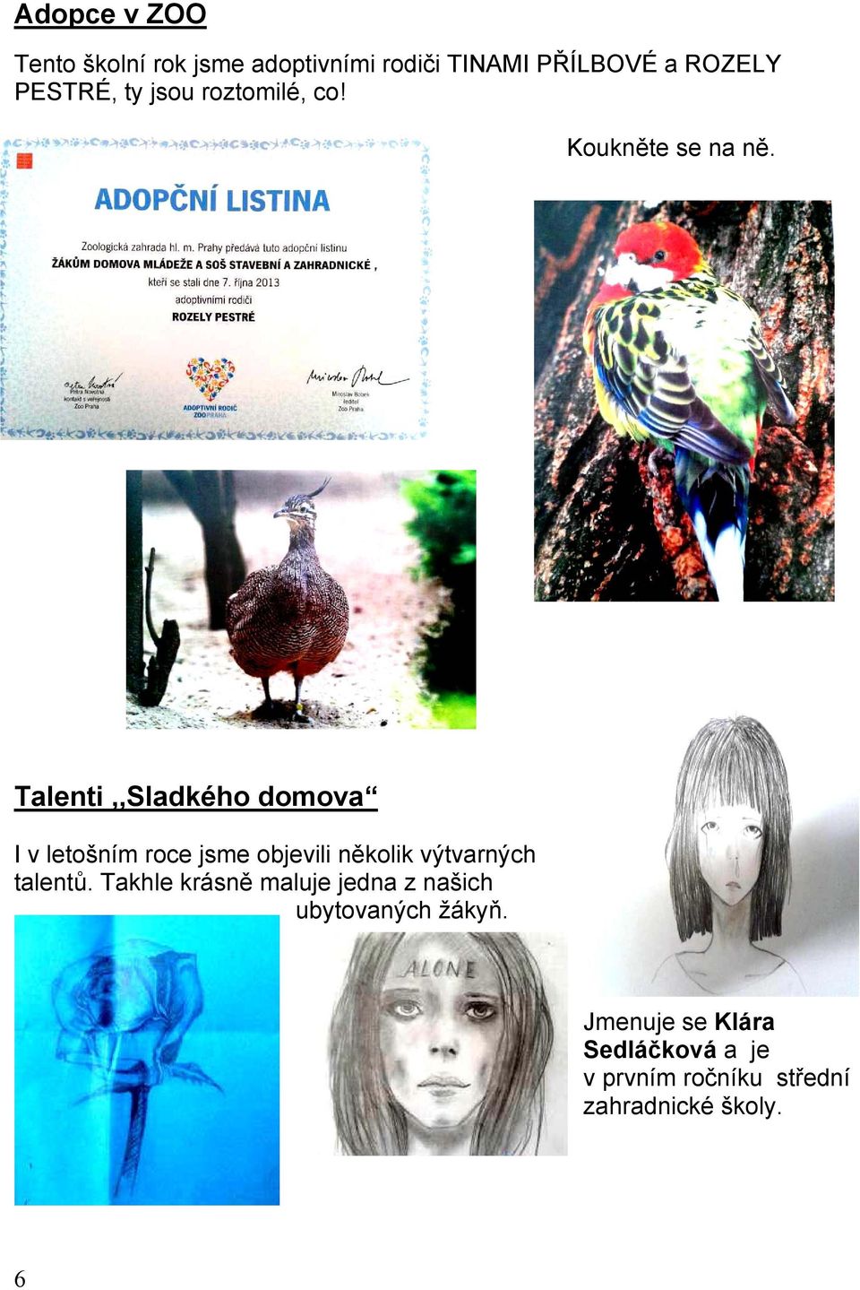 Talenti,,Sladkého domova I v letošním roce jsme objevili několik výtvarných talentů.